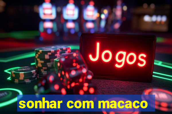 sonhar com macaco